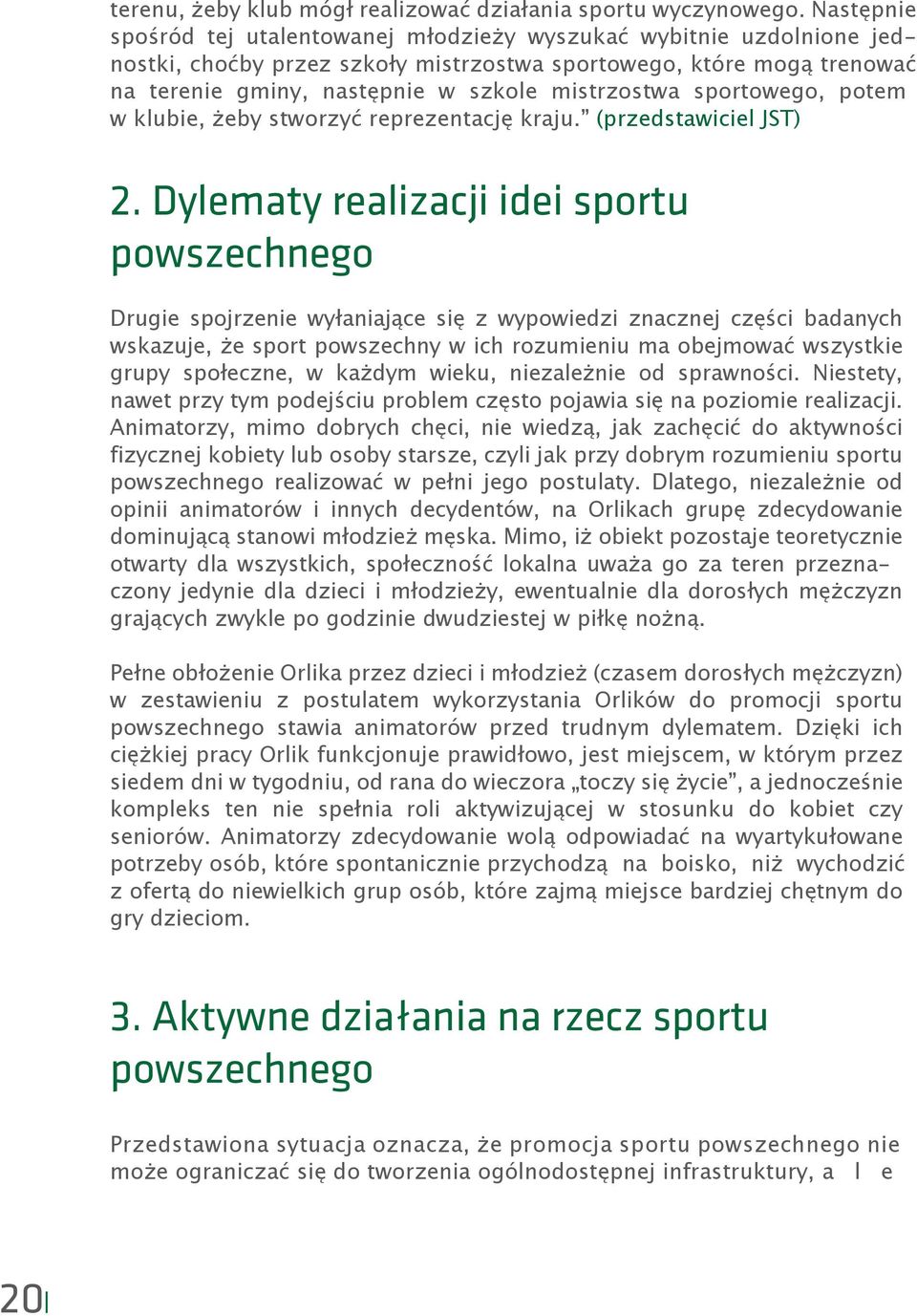 sportowego, potem w klubie, żeby stworzyć reprezentację kraju. (przedstawiciel JST) 2.