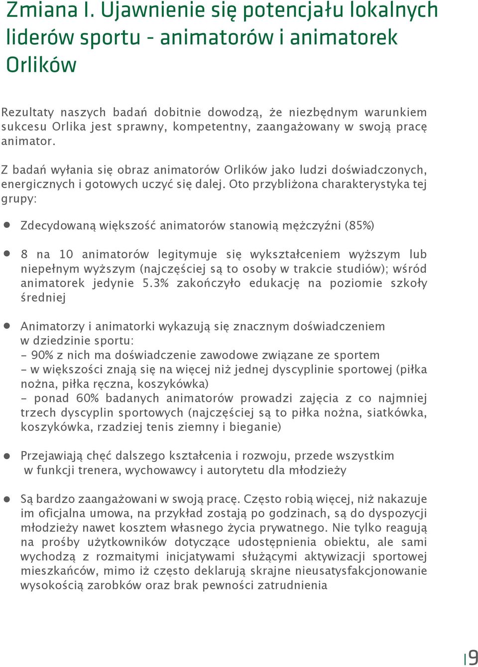 zaangażowany w swoją pracę animator. Z badań wyłania się obraz animatorów Orlików jako ludzi doświadczonych, energicznych i gotowych uczyć się dalej.