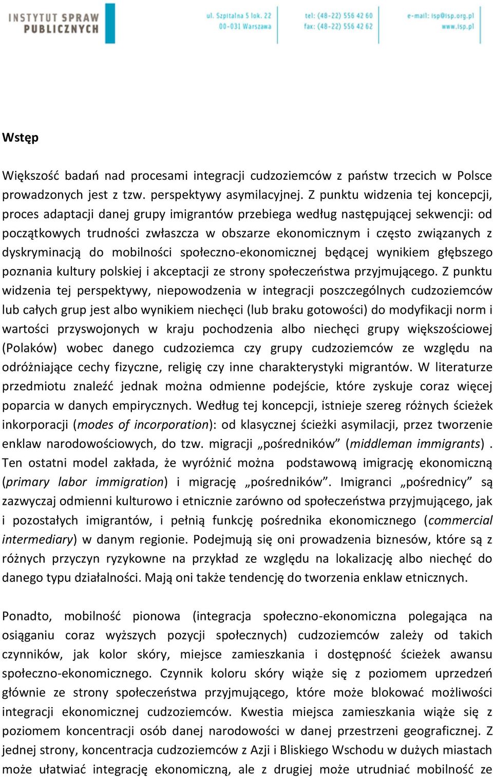 dyskryminacją do mobilności społeczno-ekonomicznej będącej wynikiem głębszego poznania kultury polskiej i akceptacji ze strony społeczeństwa przyjmującego.