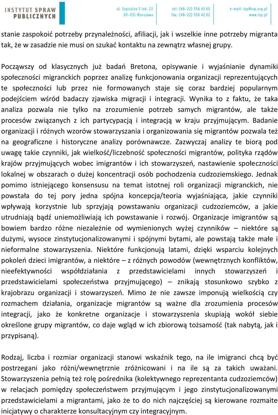 formowanych staje się coraz bardziej popularnym podejściem wśród badaczy zjawiska migracji i integracji.