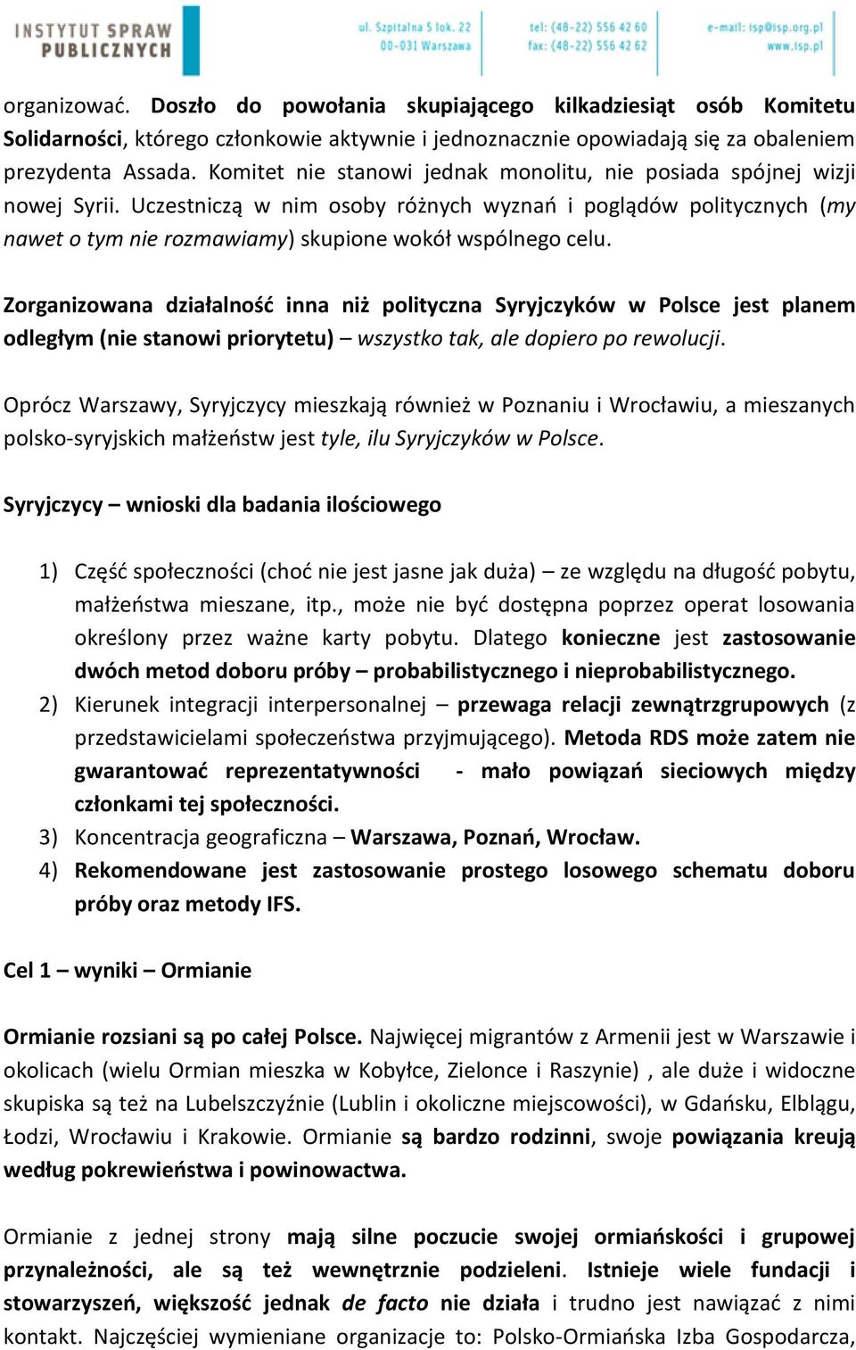 Uczestniczą w nim osoby różnych wyznań i poglądów politycznych (my nawet o tym nie rozmawiamy) skupione wokół wspólnego celu.