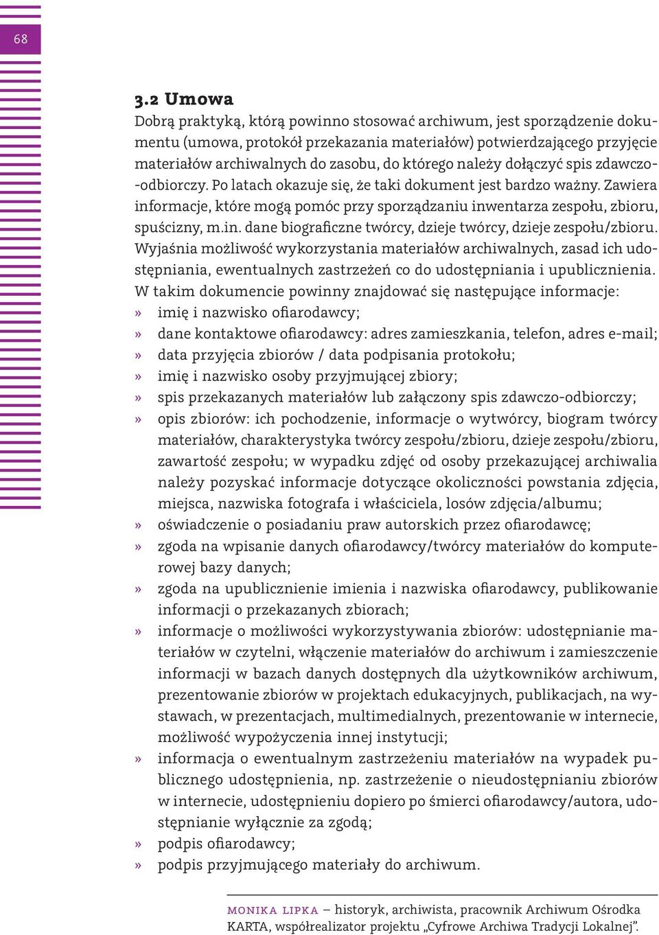 Zawiera informacje, które mogą pomóc przy sporządzaniu inwentarza zespołu, zbioru, spuścizny, m.in. dane biograficzne twórcy, dzieje twórcy, dzieje zespołu/zbioru.