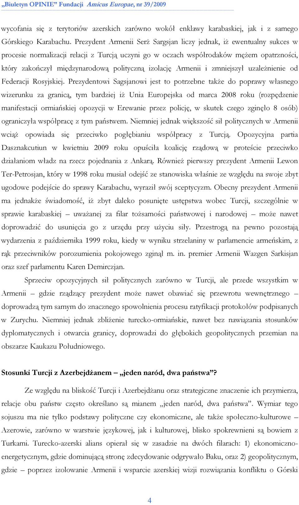 polityczną izolację Armenii i zmniejszył uzaleŝnienie od Federacji Rosyjskiej.