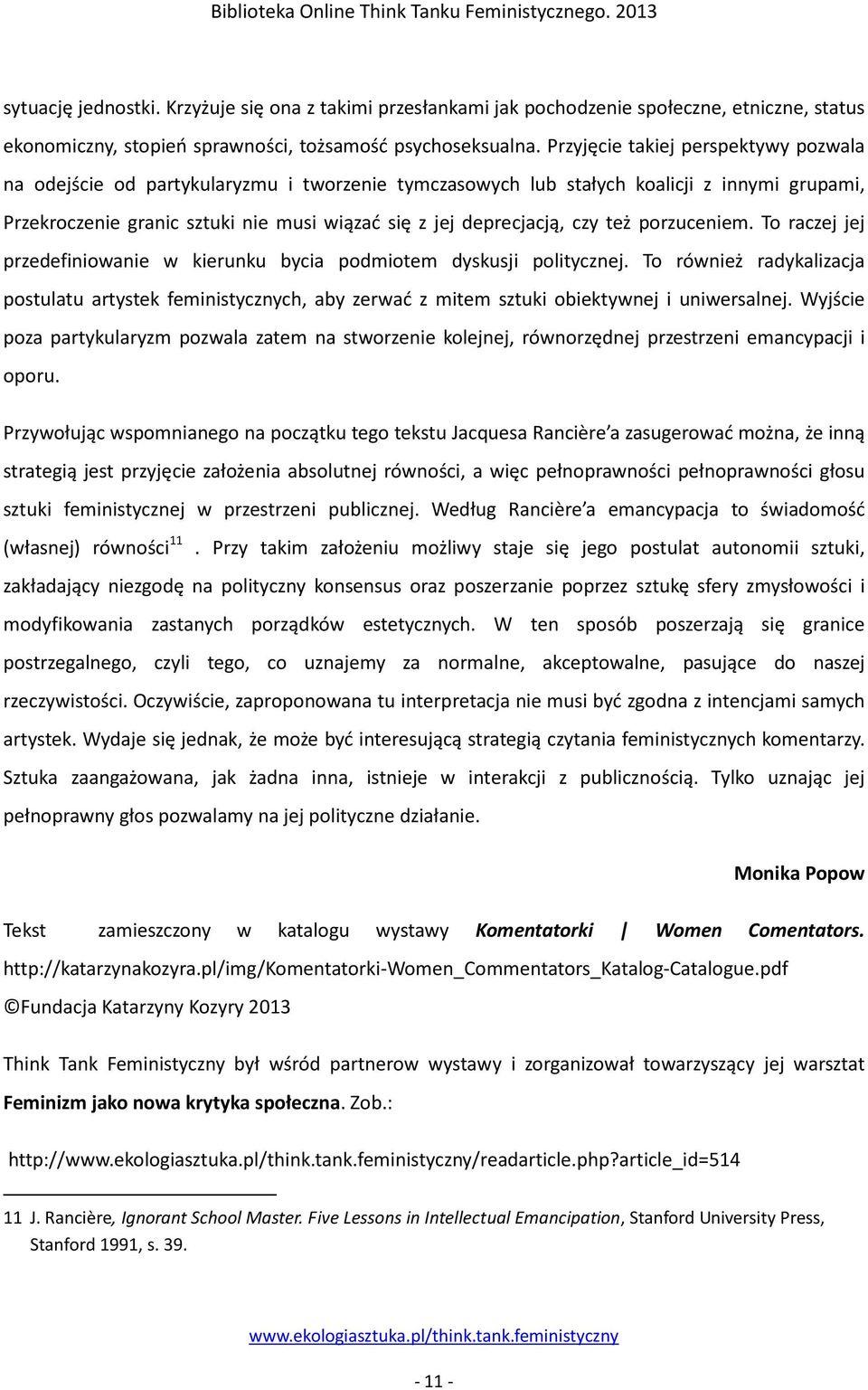 czy też porzuceniem. To raczej jej przedefiniowanie w kierunku bycia podmiotem dyskusji politycznej.