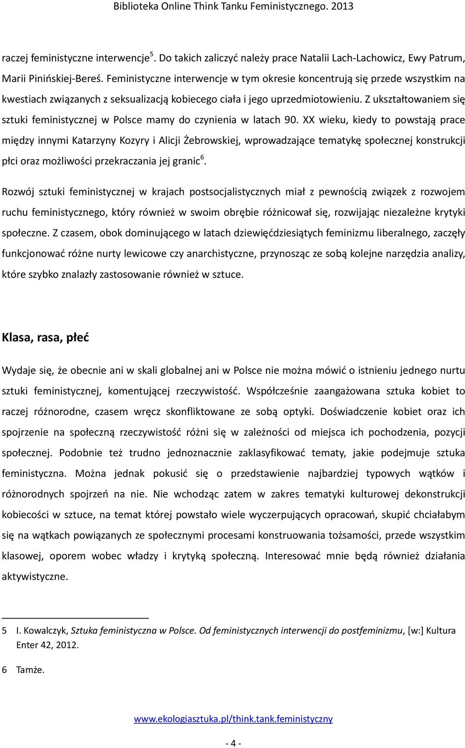 Z ukształtowaniem się sztuki feministycznej w Polsce mamy do czynienia w latach 90.