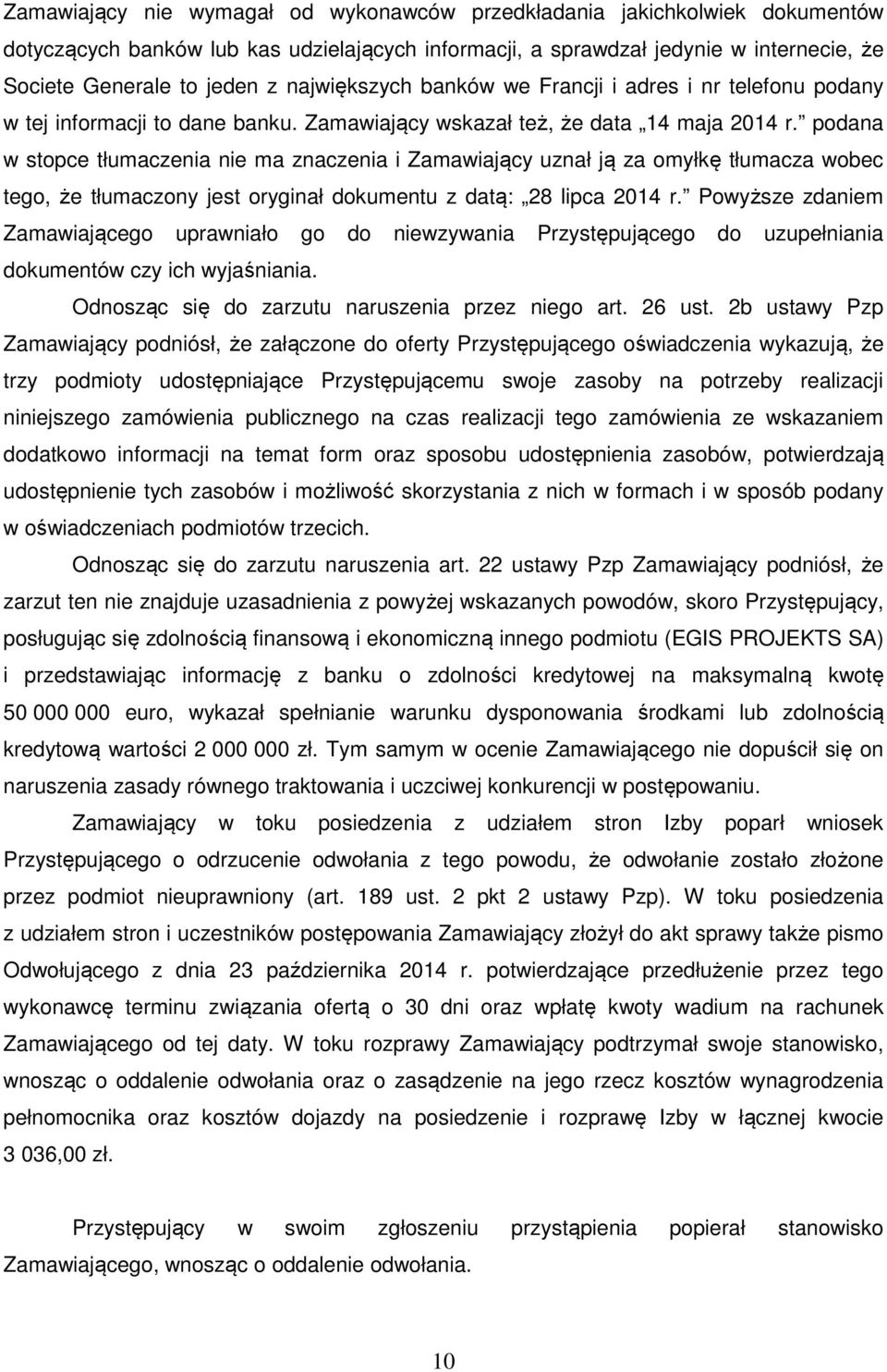 podana w stopce tłumaczenia nie ma znaczenia i Zamawiający uznał ją za omyłkę tłumacza wobec tego, że tłumaczony jest oryginał dokumentu z datą: 28 lipca 2014 r.