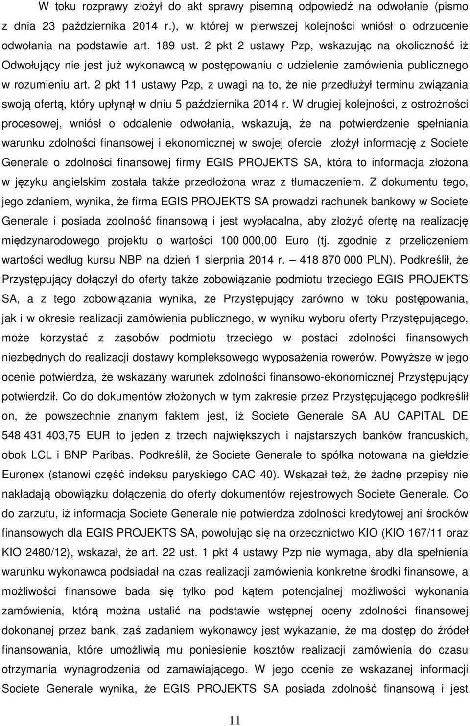 2 pkt 11 ustawy Pzp, z uwagi na to, że nie przedłużył terminu związania swoją ofertą, który upłynął w dniu 5 października 2014 r.