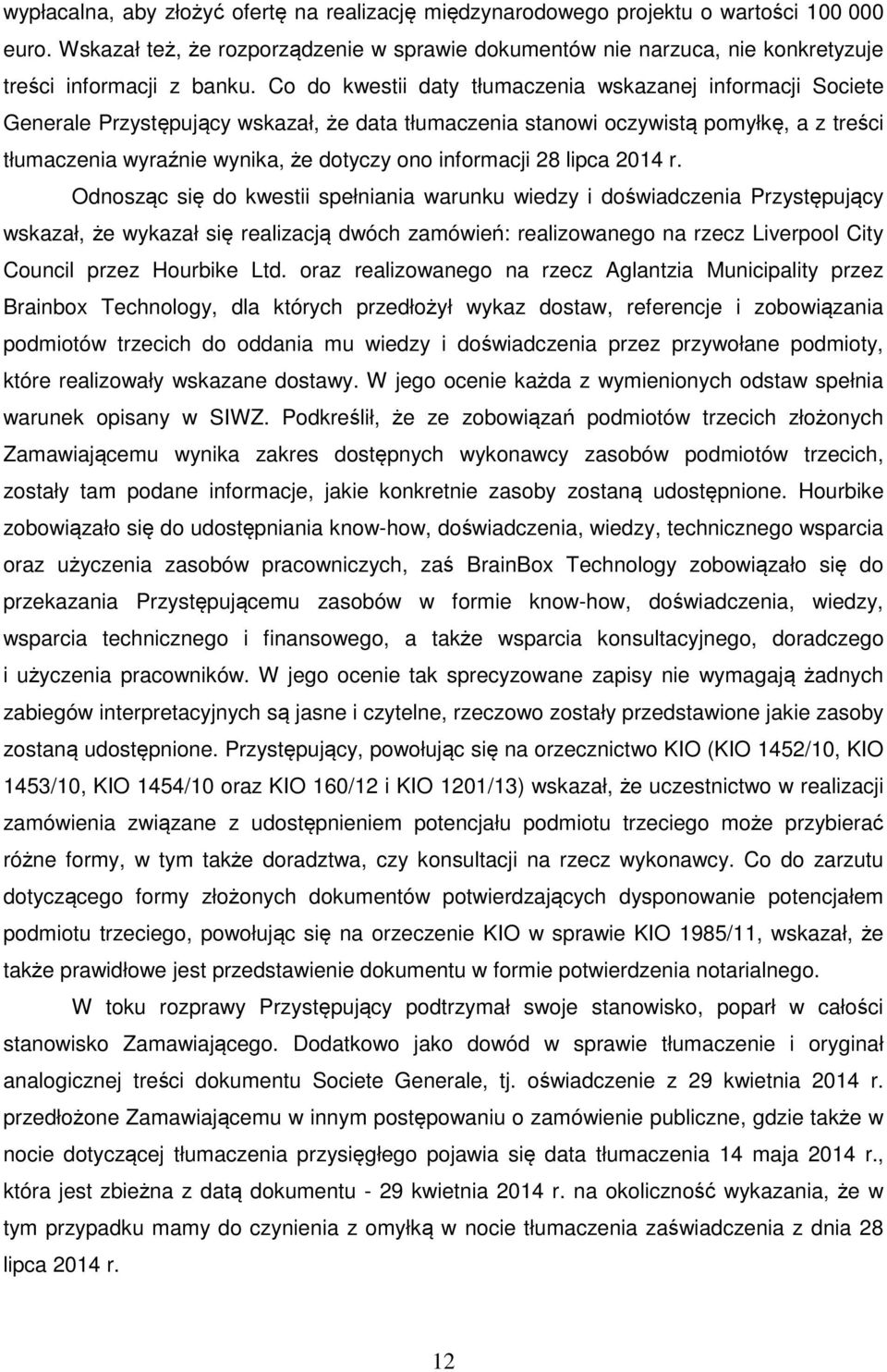 Co do kwestii daty tłumaczenia wskazanej informacji Societe Generale Przystępujący wskazał, że data tłumaczenia stanowi oczywistą pomyłkę, a z treści tłumaczenia wyraźnie wynika, że dotyczy ono