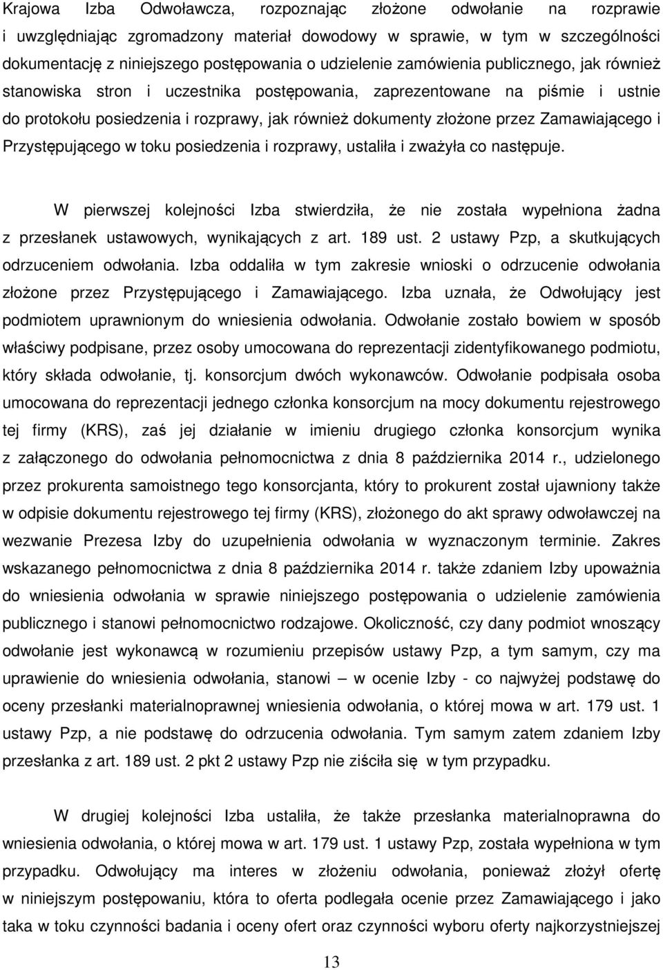 Zamawiającego i Przystępującego w toku posiedzenia i rozprawy, ustaliła i zważyła co następuje.