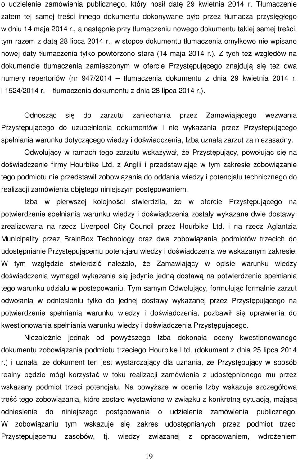 , w stopce dokumentu tłumaczenia omyłkowo nie wpisano nowej daty tłumaczenia tylko powtórzono starą (14 maja 2014 r.).