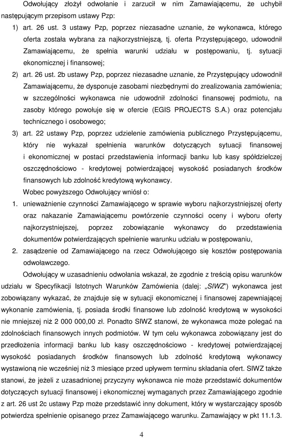 oferta Przystępującego, udowodnił Zamawiającemu, że spełnia warunki udziału w postępowaniu, tj. sytuacji ekonomicznej i finansowej; 2) art. 26 ust.