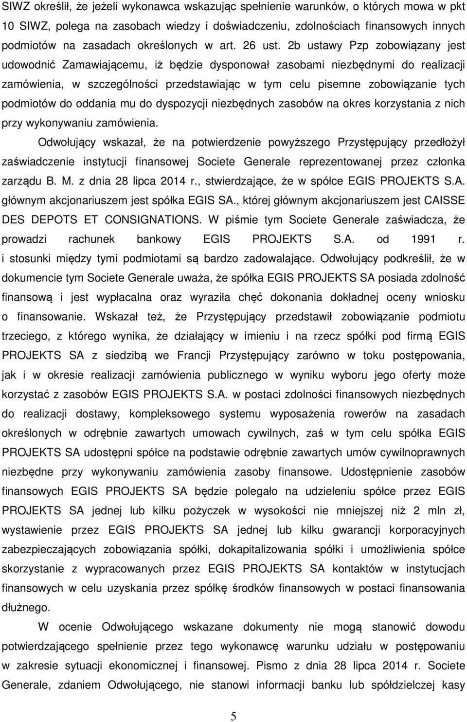 2b ustawy Pzp zobowiązany jest udowodnić Zamawiającemu, iż będzie dysponował zasobami niezbędnymi do realizacji zamówienia, w szczególności przedstawiając w tym celu pisemne zobowiązanie tych