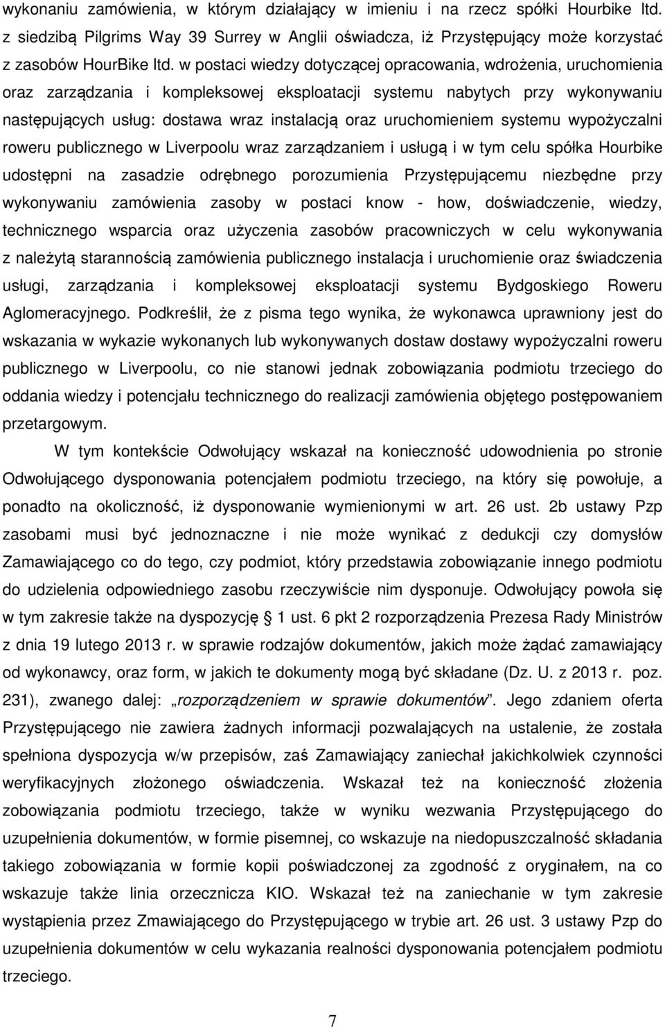 uruchomieniem systemu wypożyczalni roweru publicznego w Liverpoolu wraz zarządzaniem i usługą i w tym celu spółka Hourbike udostępni na zasadzie odrębnego porozumienia Przystępującemu niezbędne przy