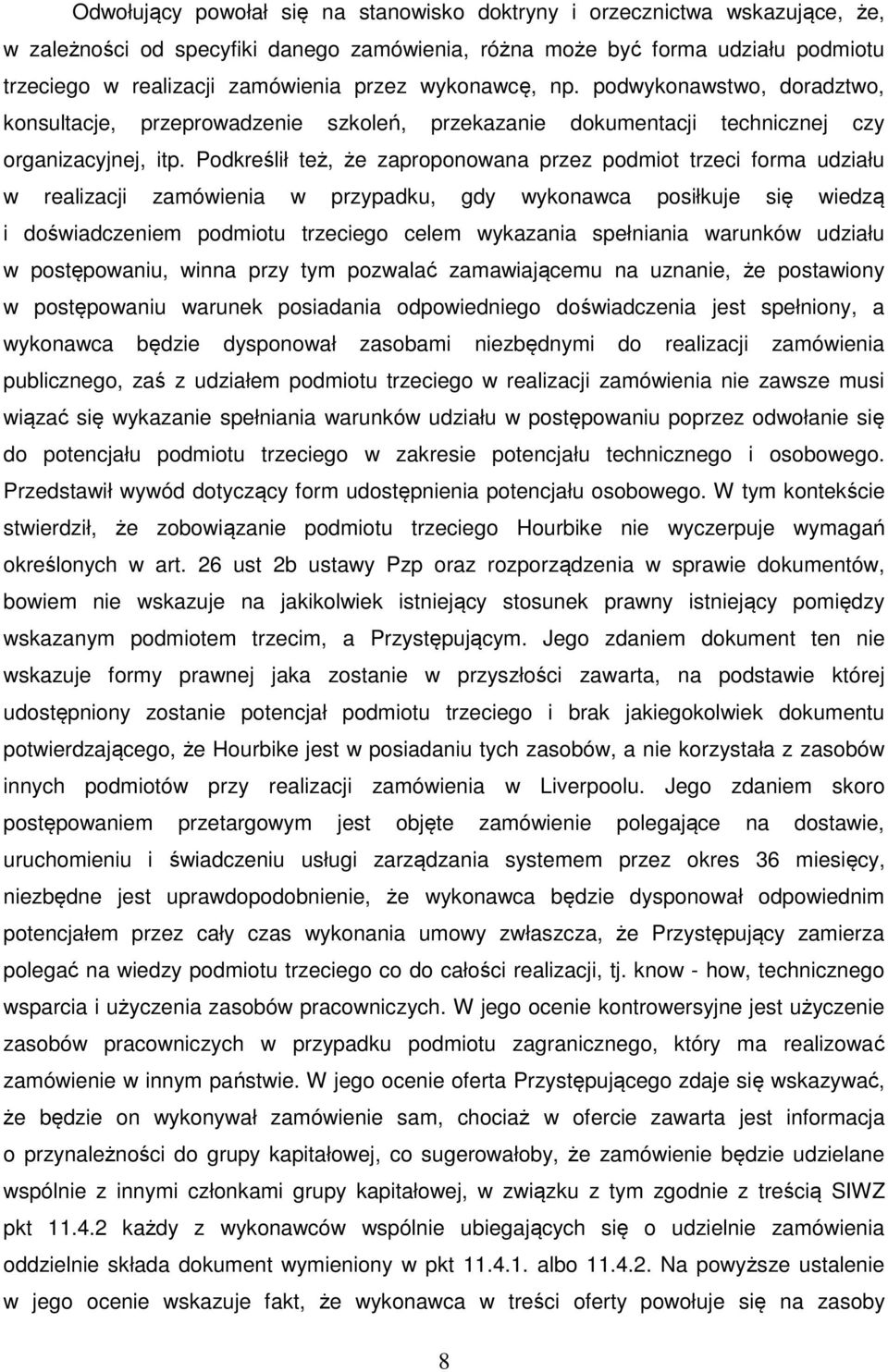 Podkreślił też, że zaproponowana przez podmiot trzeci forma udziału w realizacji zamówienia w przypadku, gdy wykonawca posiłkuje się wiedzą i doświadczeniem podmiotu trzeciego celem wykazania