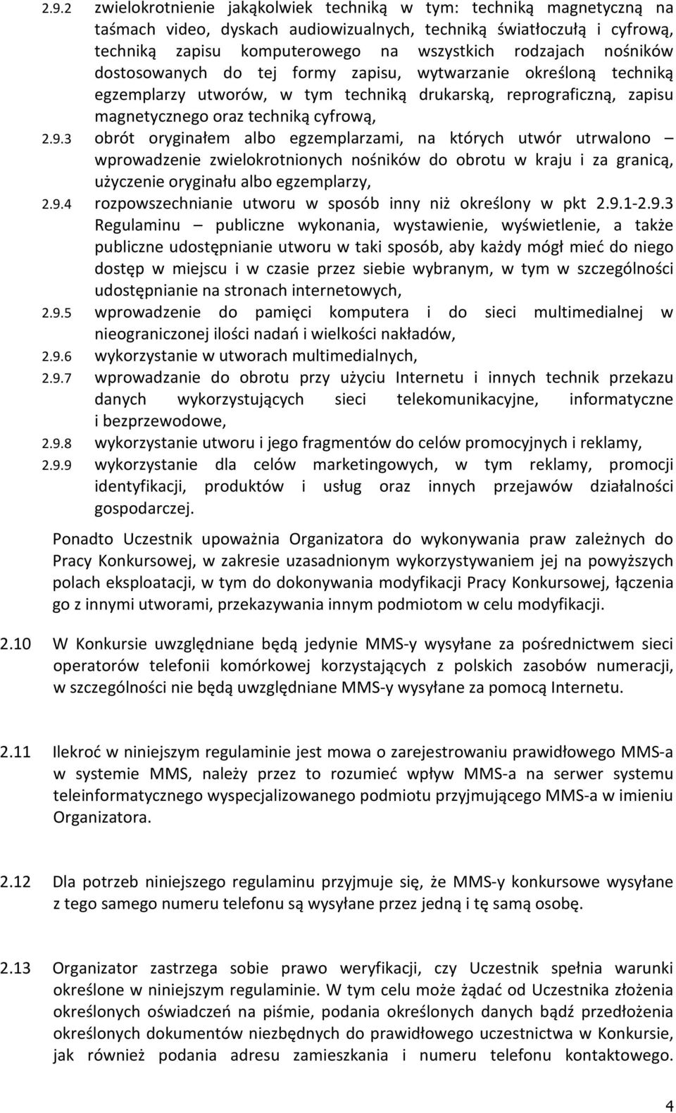 3 obrót oryginałem albo egzemplarzami, na których utwór utrwalono wprowadzenie zwielokrotnionych nośników do obrotu w kraju i za granicą, użyczenie oryginału albo egzemplarzy, 2.9.