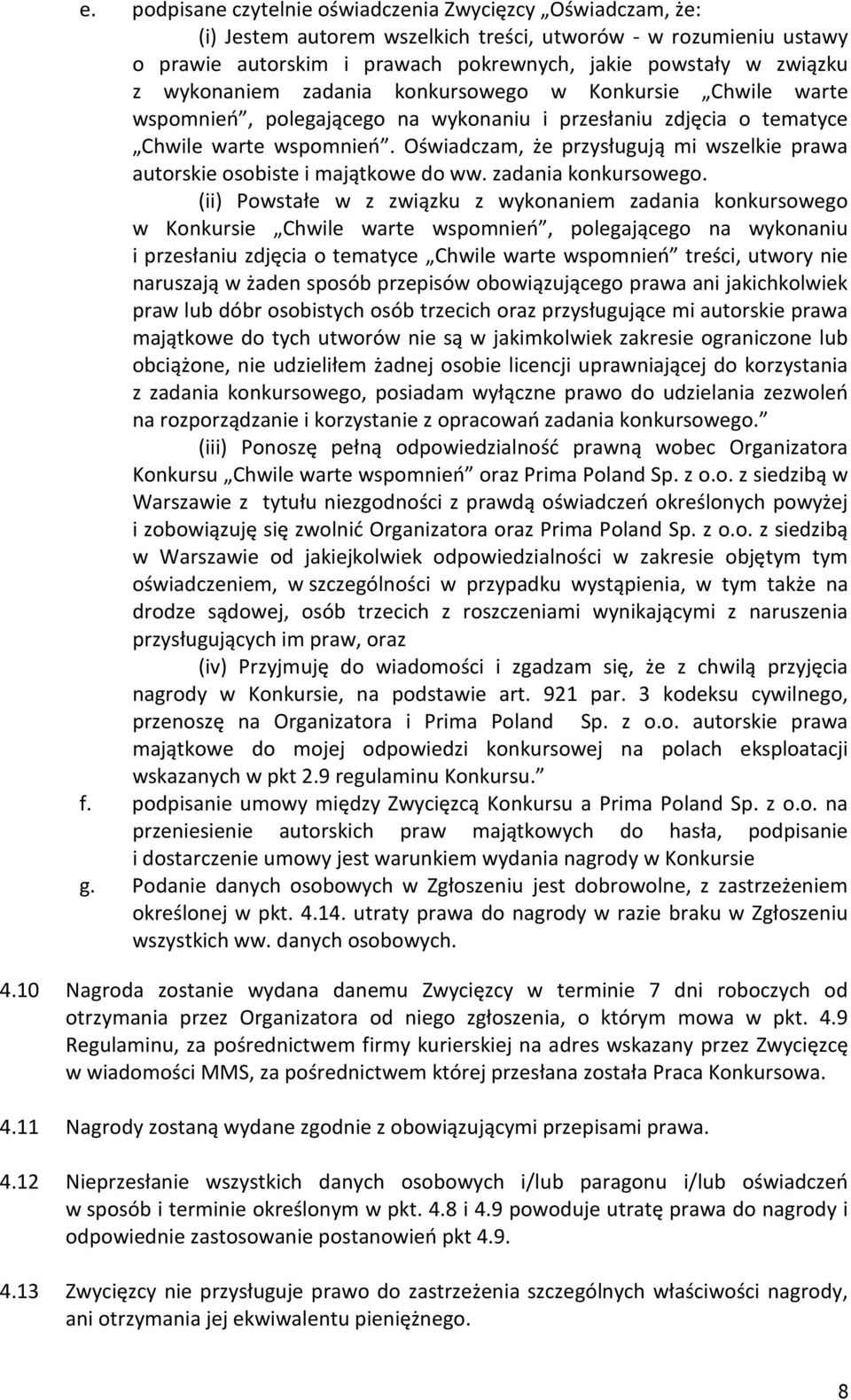 Oświadczam, że przysługują mi wszelkie prawa autorskie osobiste i majątkowe do ww. zadania konkursowego.