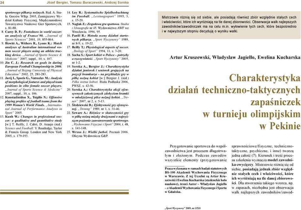 Journal of Sports Sciences 2001, 19, 855-864. 9. Hewitt A., Withers R., Lyons K.: Match analyses of Australian international women soccer players using an athlete tracking device.