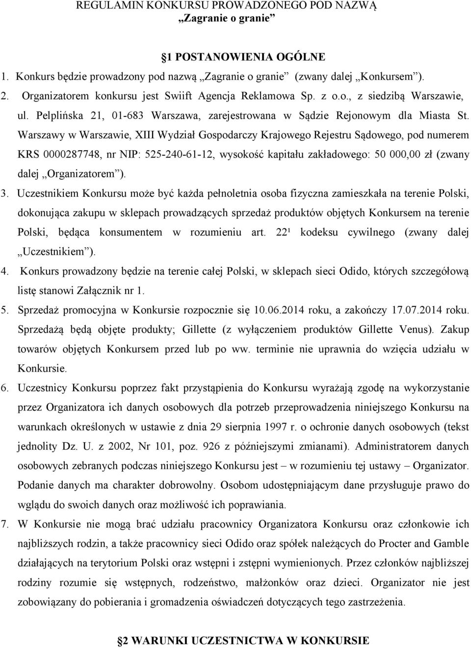 Warszawy w Warszawie, XIII Wydział Gospodarczy Krajowego Rejestru Sądowego, pod numerem KRS 0000287748, nr NIP: 525-240-61-12, wysokość kapitału zakładowego: 50 000,00 zł (zwany dalej Organizatorem ).