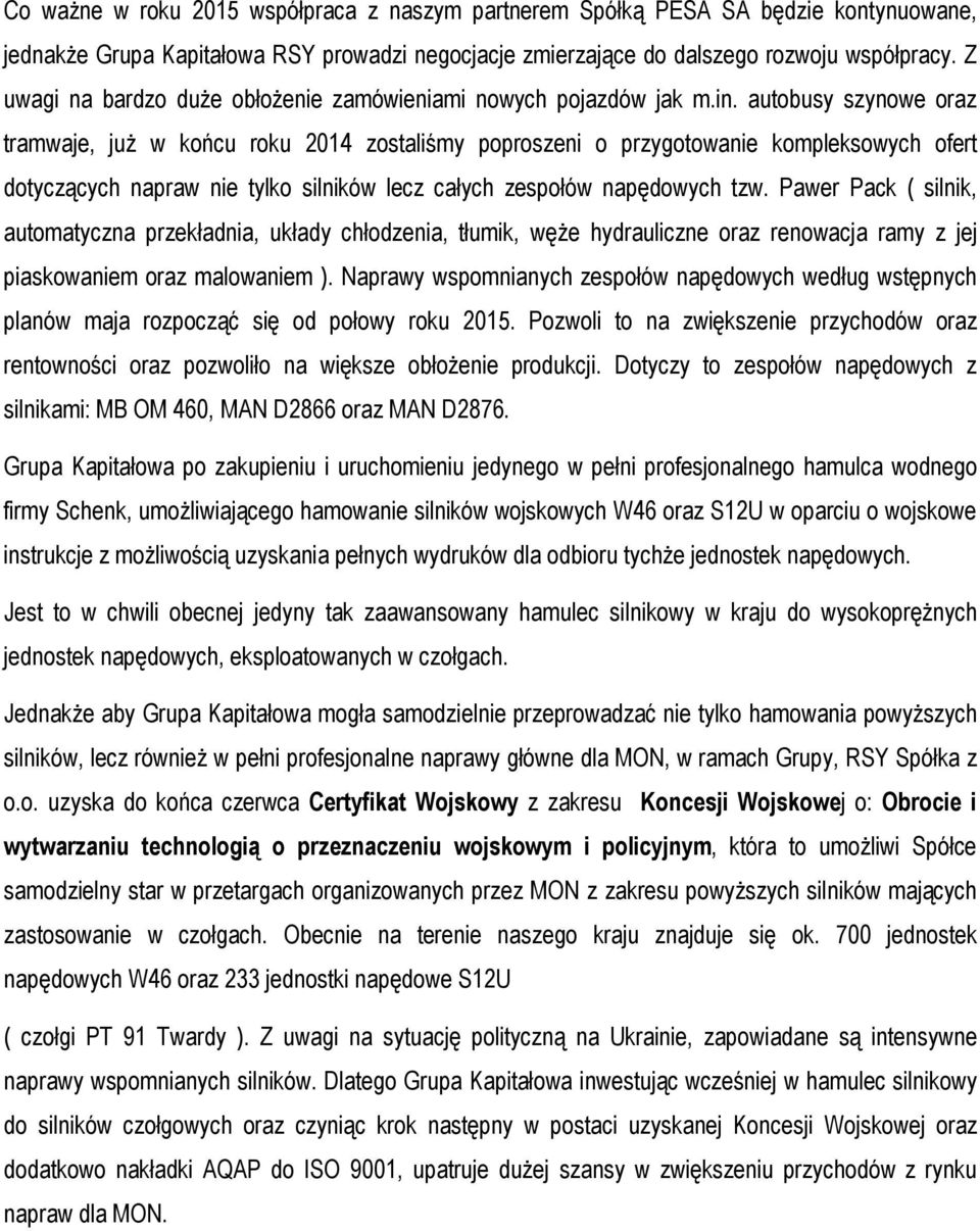 autobusy szynowe oraz tramwaje, już w końcu roku 2014 zostaliśmy poproszeni o przygotowanie kompleksowych ofert dotyczących napraw nie tylko silników lecz całych zespołów napędowych tzw.