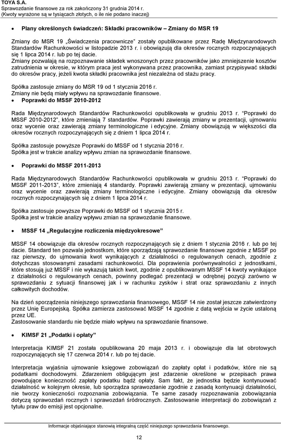 Radę Międzynarodowych Standardów Rachunkowości w listopadzie 2013 r. i obowiązują dla okresów rocznych rozpoczynających się 1 lipca 2014 r. lub po tej dacie.