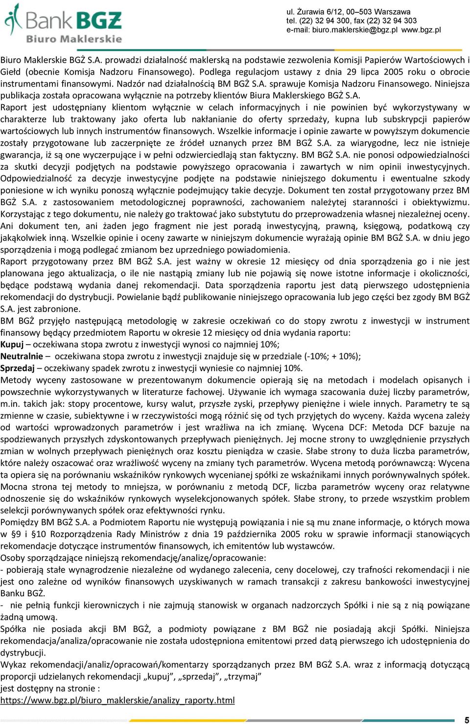 Podlega regulacjom ustawy z dnia 29 lipca 2005 roku o obrocie instrumentami finansowymi. Nadzór nad działalnością BM BGŻ S.A. sprawuje Komisja Nadzoru Finansowego.