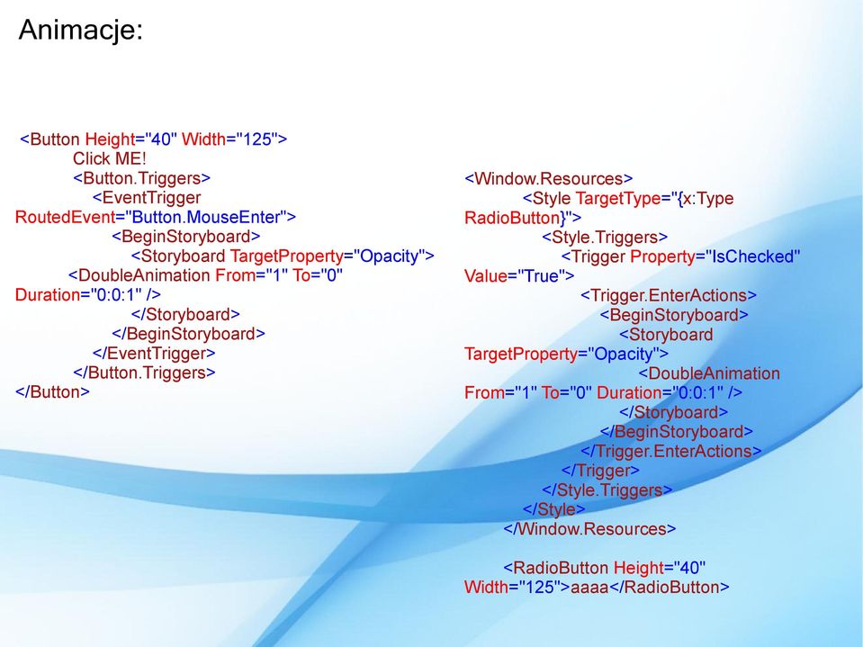 Triggers> </Button> <Window.Resources> <Style TargetType="{x:Type RadioButton}"> <Style.Triggers> <Trigger Property="IsChecked" Value="True"> <Trigger.