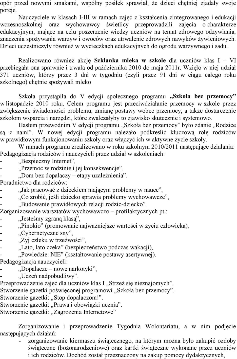 poszerzenie wiedzy uczniów na temat zdrowego odżywiania, znaczenia spożywania warzyw i owoców oraz utrwalenie zdrowych nawyków żywieniowych.