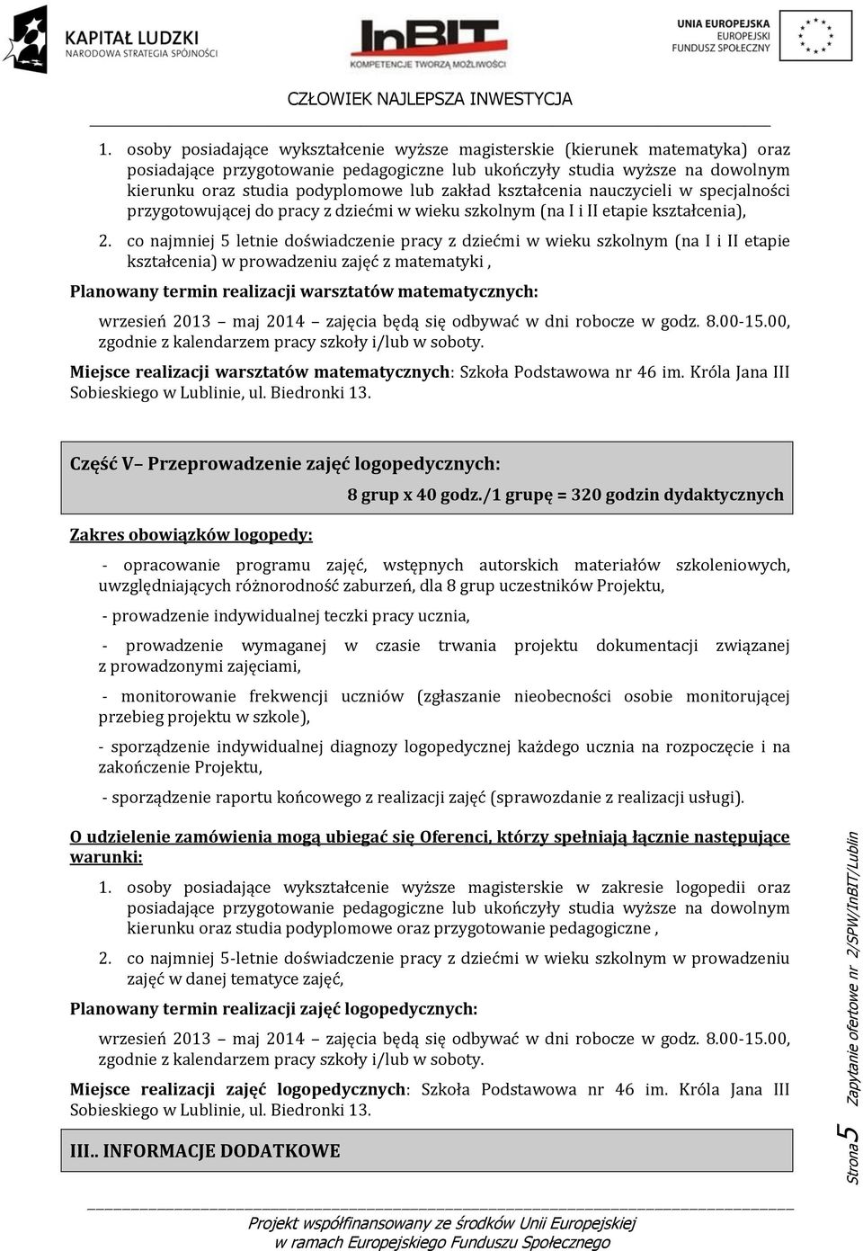 co najmniej 5 letnie doświadczenie pracy z dziećmi w wieku szkolnym (na I i II etapie kształcenia) w prowadzeniu zajęć z matematyki, Planowany termin realizacji warsztatów matematycznych: wrzesień