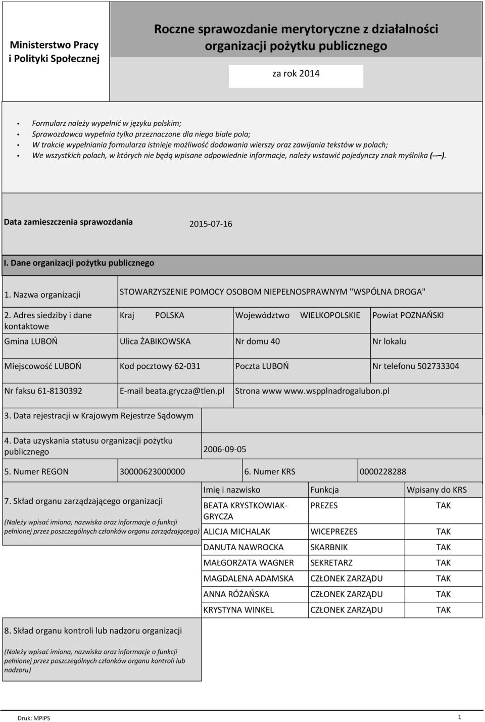 informacje, należy wstawić pojedynczy znak myślnika ( ). Data zamieszczenia sprawozdania 2015-07-16 I. Dane organizacji pożytku publicznego 1. Nazwa organizacji 2.