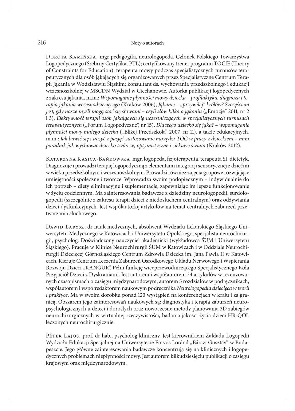 terapeutycznych dla osób jąkających się organizowanych przez Specjalistyczne Centrum Terapii Jąkania w Wodzisławiu Śląskim; konsultant ds.