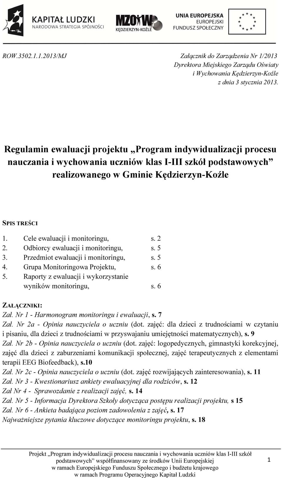 Cele ewaluacji i monitoringu, s. 2 2. Odbiorcy ewaluacji i monitoringu, s. 5 3. Przedmiot ewaluacji i monitoringu, s. 5 4. Grupa Monitoringowa Projektu, s. 6 5.