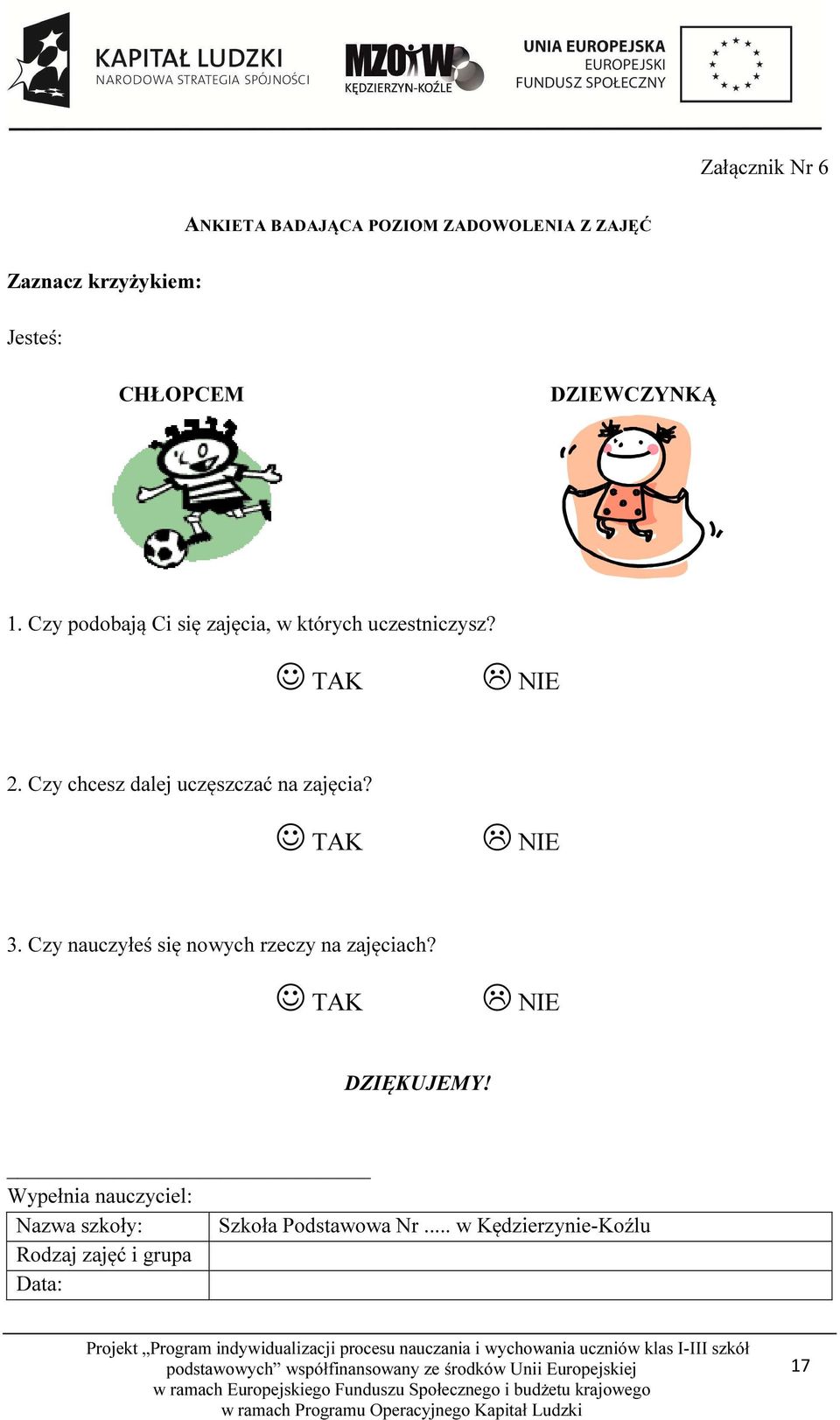 Czy chcesz dalej uczęszczać na zajęcia? TAK NIE 3. Czy nauczyłeś się nowych rzeczy na zajęciach?