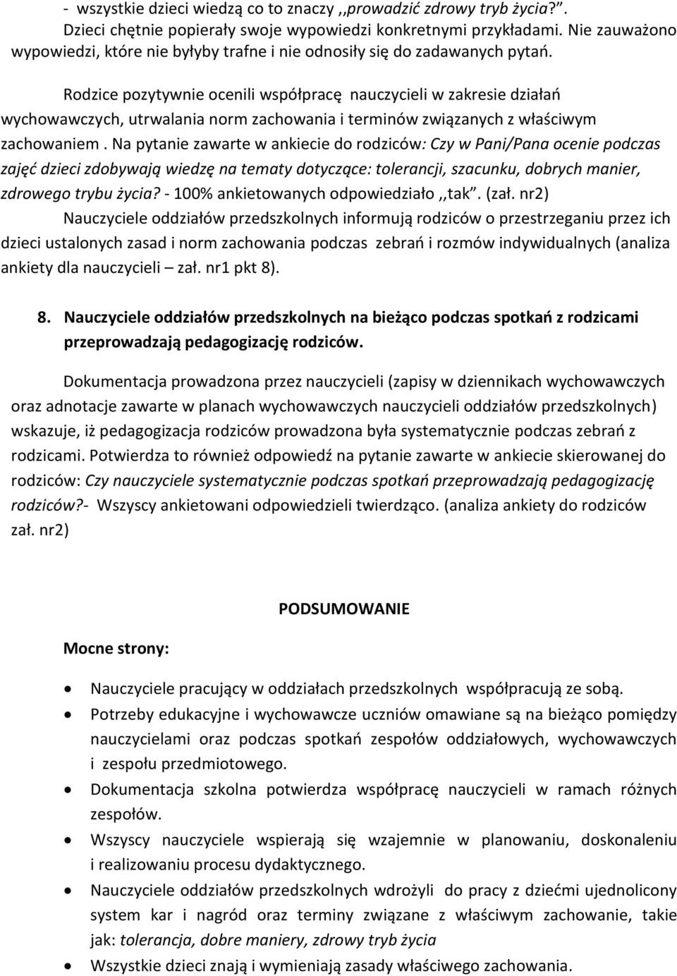 Rodzice pozytywnie ocenili współpracę nauczycieli w zakresie działań wychowawczych, utrwalania norm zachowania i terminów związanych z właściwym zachowaniem.