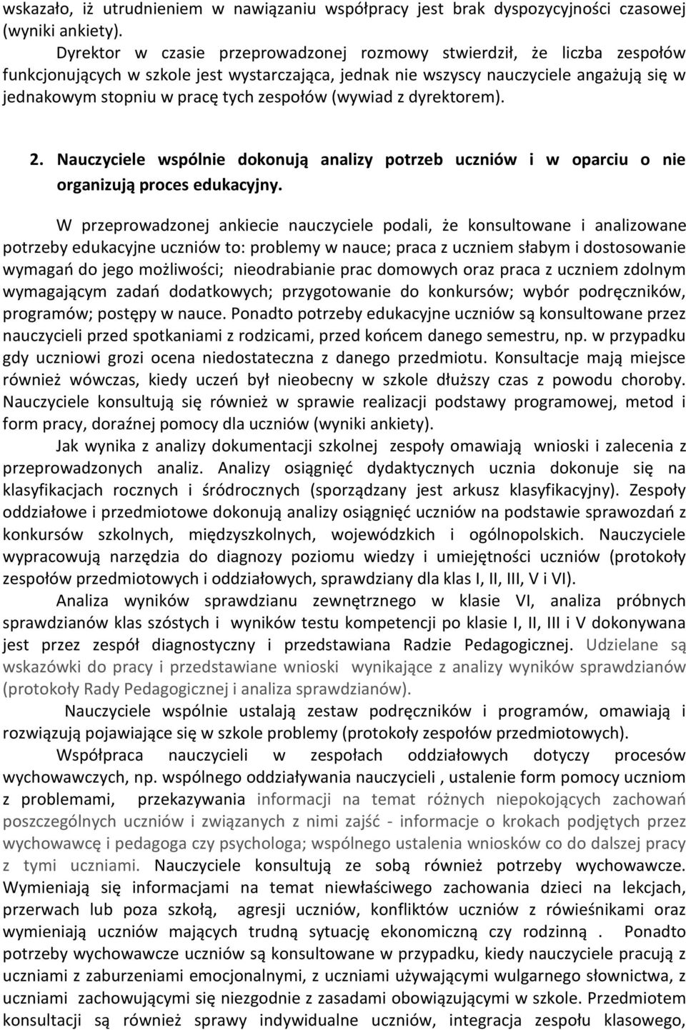 zespołów (wywiad z dyrektorem). 2. Nauczyciele wspólnie dokonują analizy potrzeb uczniów i w oparciu o nie organizują proces edukacyjny.