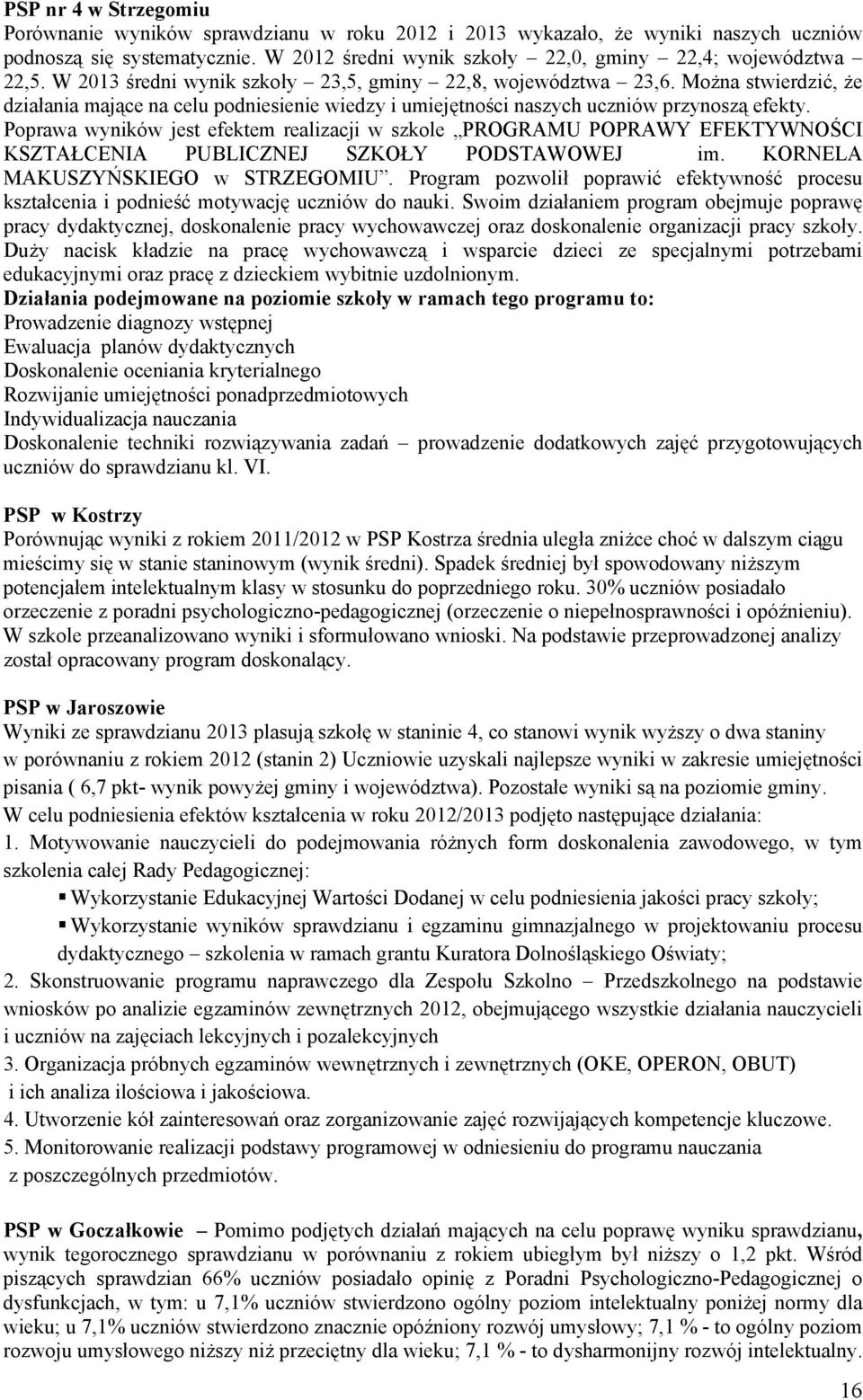 Poprawa wyników jest efektem realizacji w szkole PROGRAMU POPRAWY EFEKTYWNOŚCI KSZTAŁCENIA PUBLICZNEJ SZKOŁY PODSTAWOWEJ im. KORNELA MAKUSZYŃSKIEGO w STRZEGOMIU.