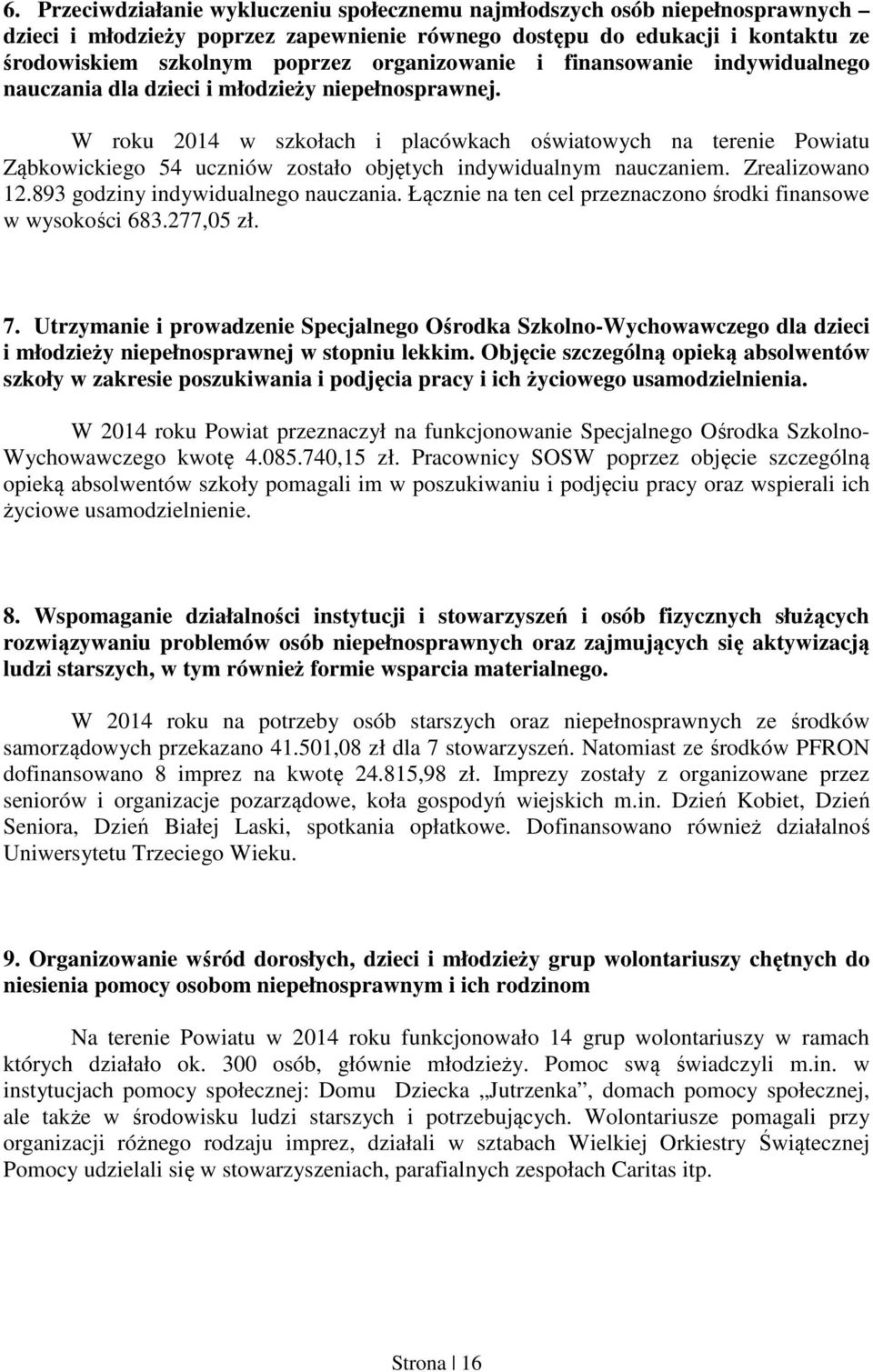 W roku 2014 w szkołach i placówkach oświatowych na terenie Powiatu Ząbkowickiego 54 uczniów zostało objętych indywidualnym nauczaniem. Zrealizowano 12.893 godziny indywidualnego nauczania.