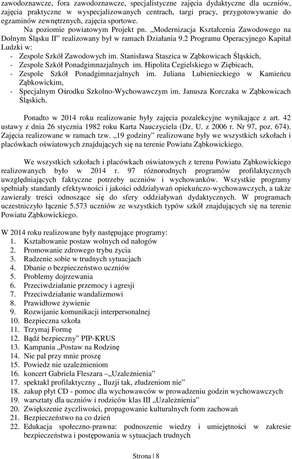 2 Programu Operacyjnego Kapitał Ludzki w: - Zespole Szkół Zawodowych im. Stanisława Staszica w Ząbkowicach Śląskich, - Zespole Szkół Ponadgimnazjalnych im.