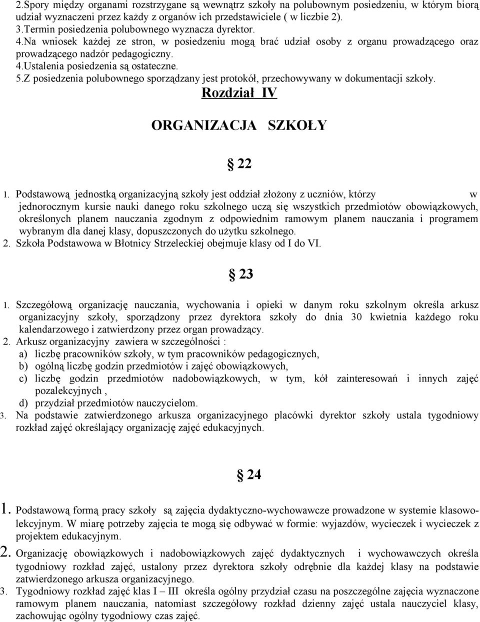 5.Z posiedzenia polubownego sporządzany jest protokół, przechowywany w dokumentacji szkoły. Rozdział IV ORGANIZACJA SZKOŁY 22 1.