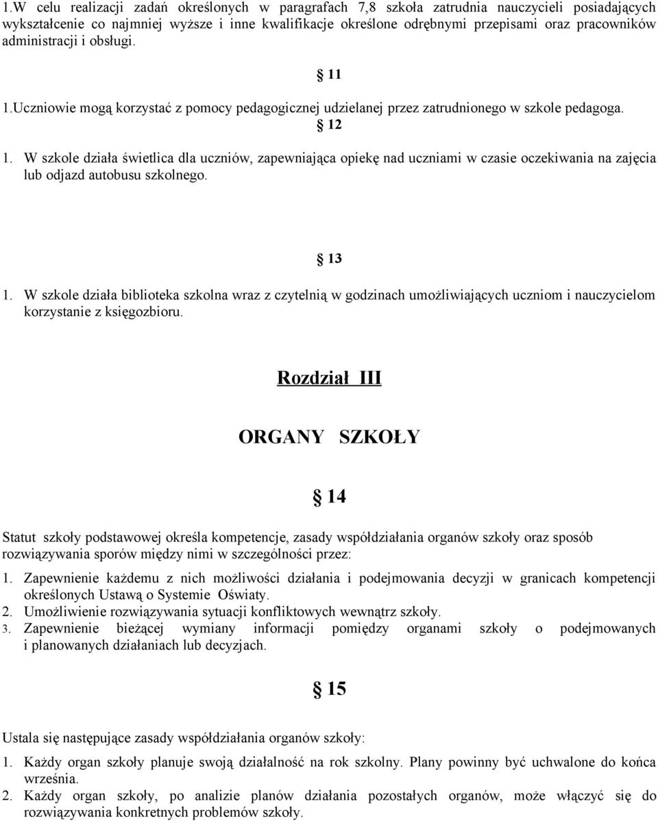 W szkole działa świetlica dla uczniów, zapewniająca opiekę nad uczniami w czasie oczekiwania na zajęcia lub odjazd autobusu szkolnego. 13 1.