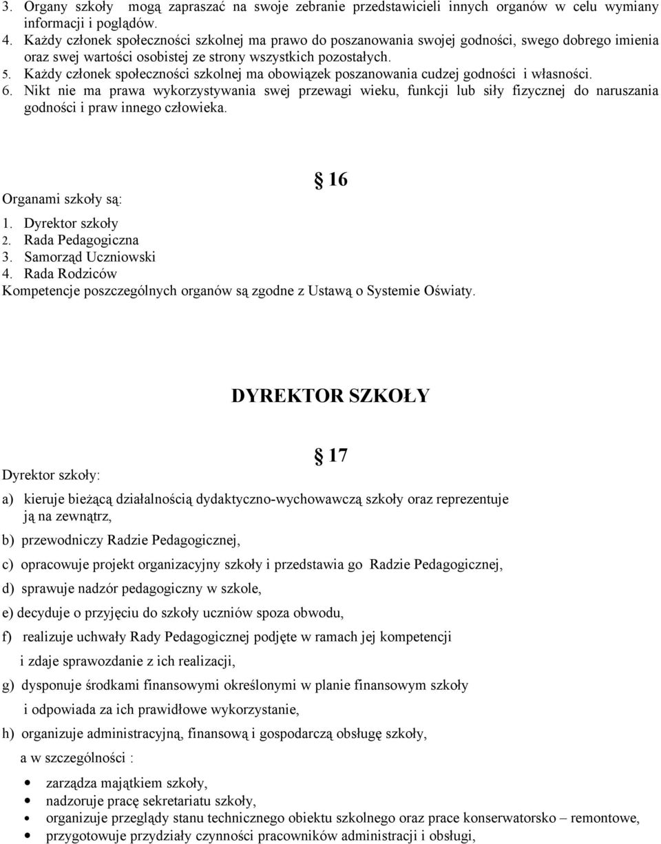 Każdy członek społeczności szkolnej ma obowiązek poszanowania cudzej godności i własności. 6.