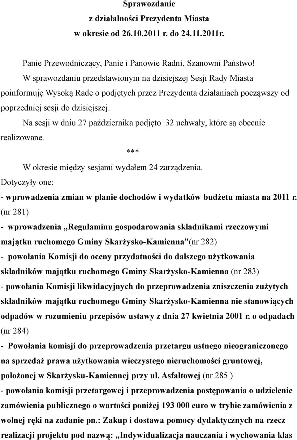 Na sesji w dniu 27 października podjęto 32 uchwały, które są obecnie realizowane. *** W okresie między sesjami wydałem 24 zarządzenia.