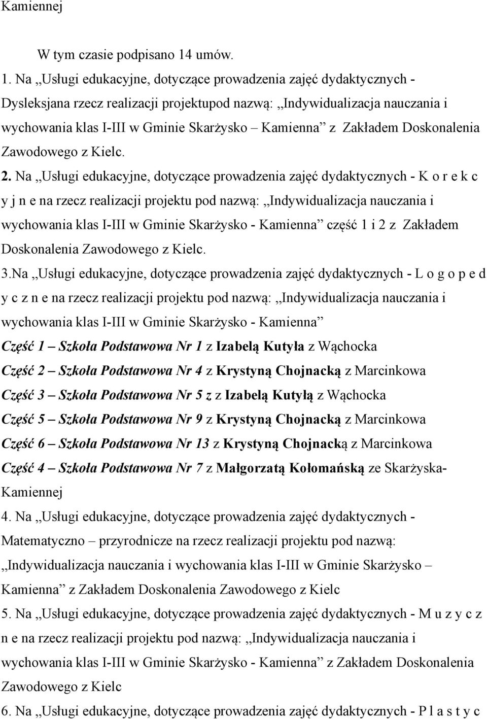 Na Usługi edukacyjne, dotyczące prowadzenia zajęć dydaktycznych - Dysleksjana rzecz realizacji projektupod nazwą: Indywidualizacja nauczania i wychowania klas I-III w Gminie Skarżysko Kamienna z