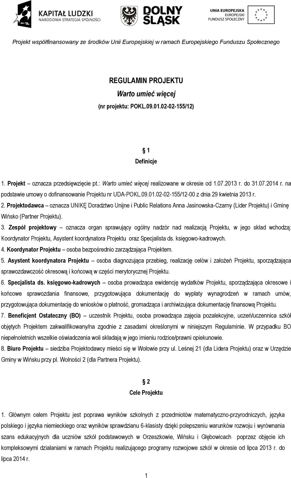 kwietnia 2013 r. 2. Projektodawca oznacza UNIKĘ Doradztwo Unijne i Public Relations Anna Jasinowska-Czarny (Lider Projektu) i Gminę Wińsko (Partner Projektu). 3.