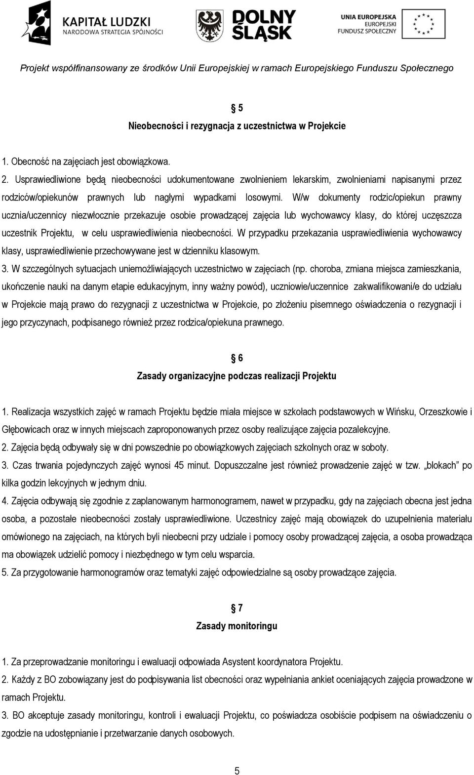 W/w dokumenty rodzic/opiekun prawny ucznia/uczennicy niezwłocznie przekazuje osobie prowadzącej zajęcia lub wychowawcy klasy, do której uczęszcza uczestnik Projektu, w celu usprawiedliwienia