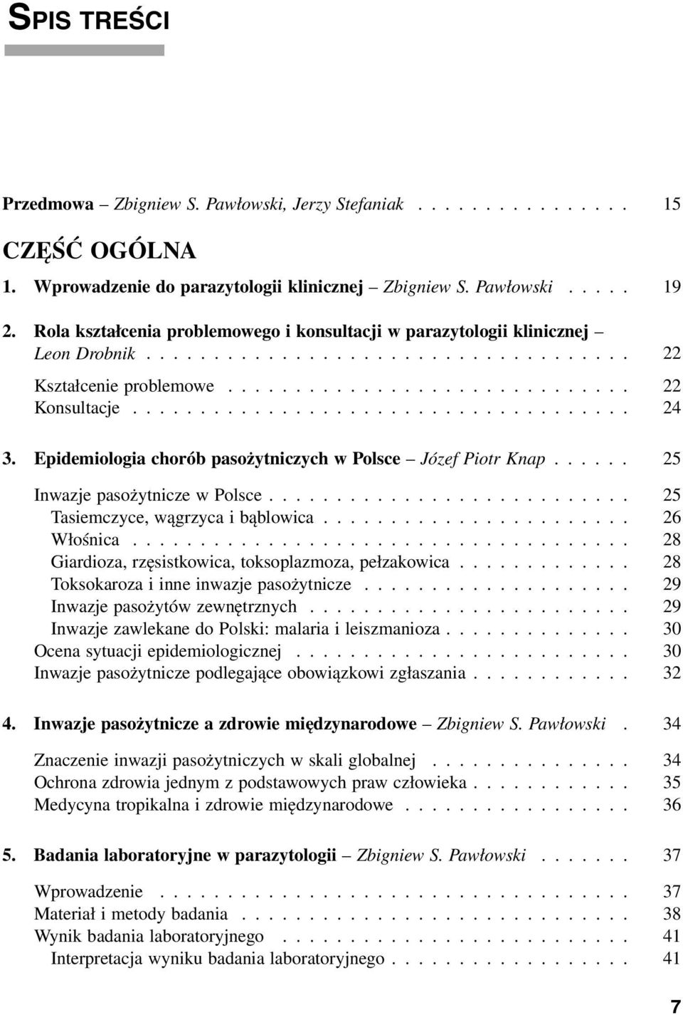 Epidemiologia chorób pasożytniczych w Polsce Józef Piotr Knap...... 25 Inwazje pasożytnicze w Polsce........................... 25 Tasiemczyce, wągrzyca i bąblowica....................... 26 Włośnica.