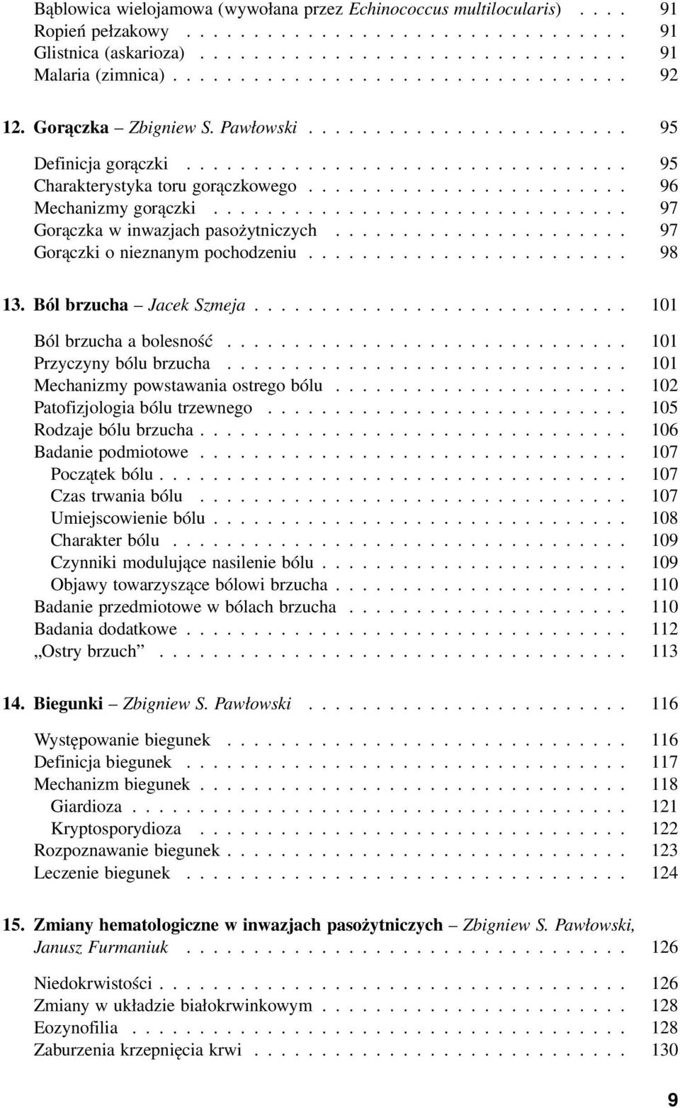 ....................... 96 Mechanizmy gorączki............................... 97 Gorączka w inwazjach pasożytniczych...................... 97 Gorączki o nieznanym pochodzeniu........................ 98 13.