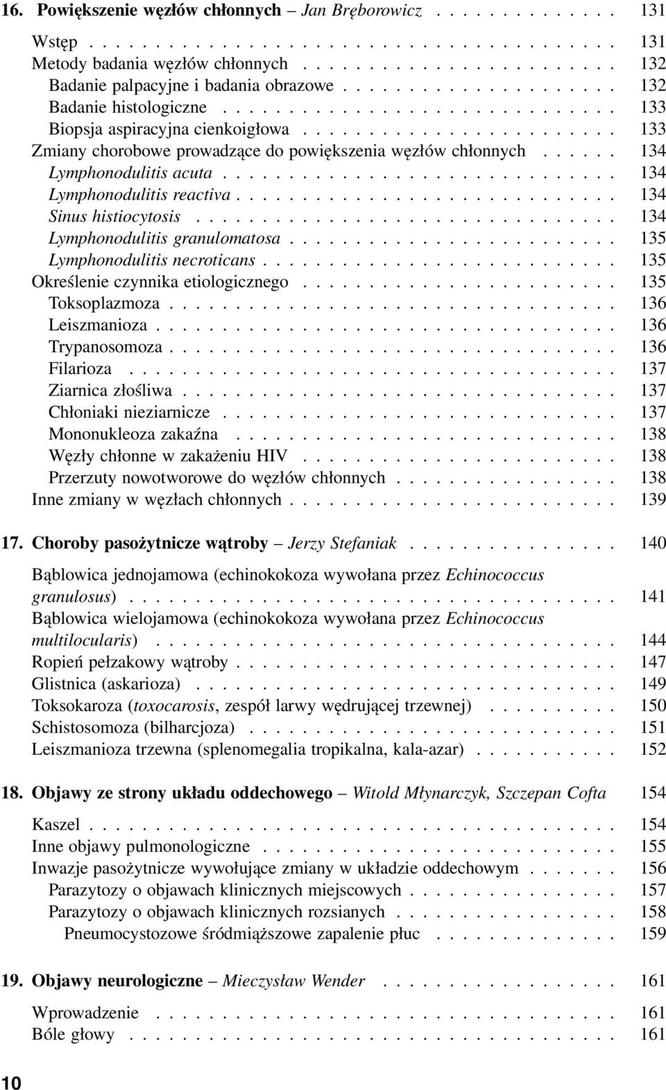 ..... 134 Lymphonodulitis acuta.............................. 134 Lymphonodulitis reactiva............................. 134 Sinus histiocytosis................................ 134 Lymphonodulitis granulomatosa.