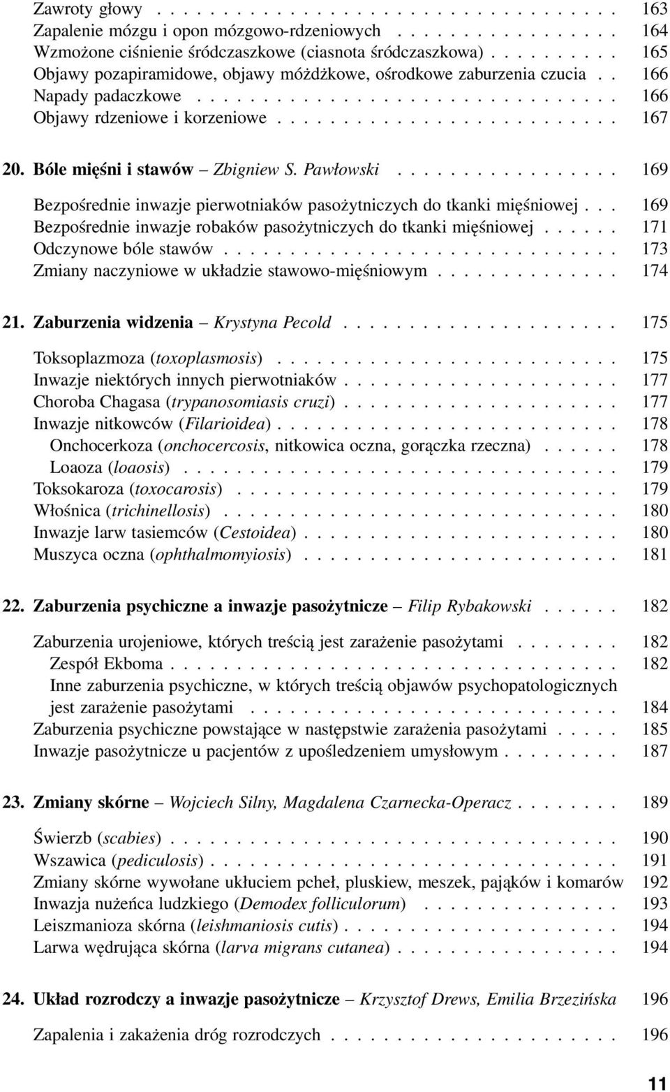 Bóle mięśni i stawów Zbigniew S. Pawłowski................. 169 Bezpośrednie inwazje pierwotniaków pasożytniczych do tkanki mięśniowej.