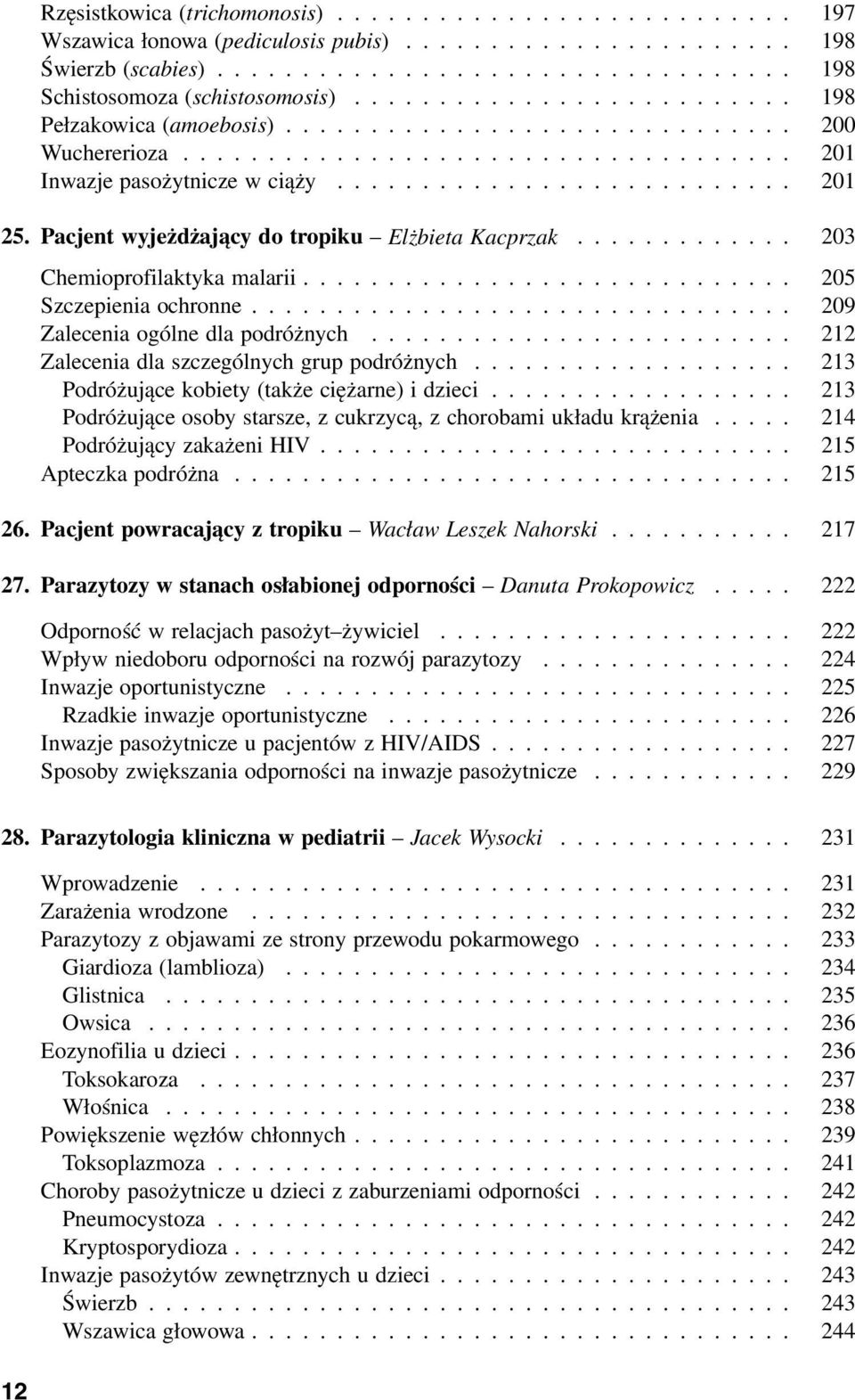 Pacjent wyjeżdżający do tropiku Elżbieta Kacprzak............. 203 Chemioprofilaktyka malarii............................. 205 Szczepienia ochronne................................ 209 Zalecenia ogólne dla podróżnych.