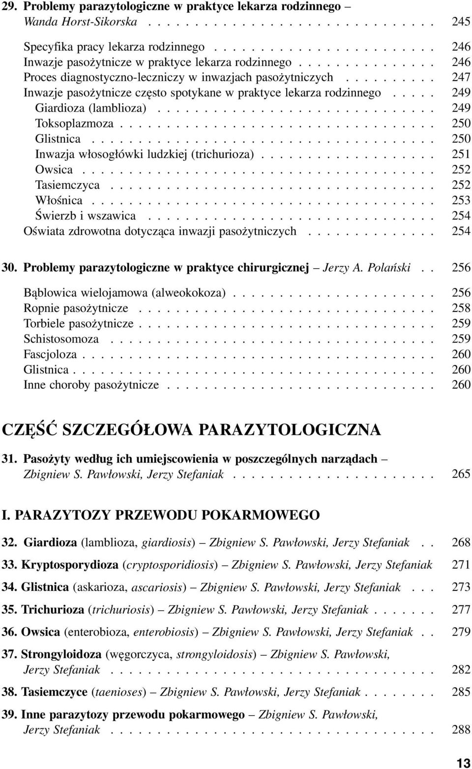 ......... 247 Inwazje pasożytnicze często spotykane w praktyce lekarza rodzinnego..... 249 Giardioza (lamblioza).............................. 249 Toksoplazmoza.................................. 250 Glistnica.